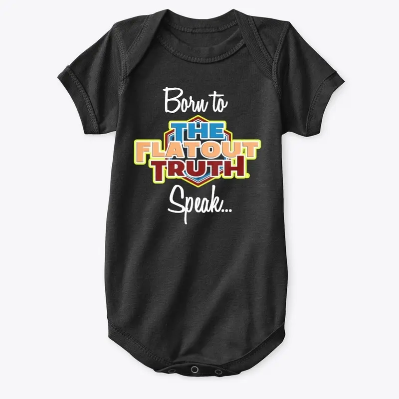 Born To Speak The Flat Out Truth